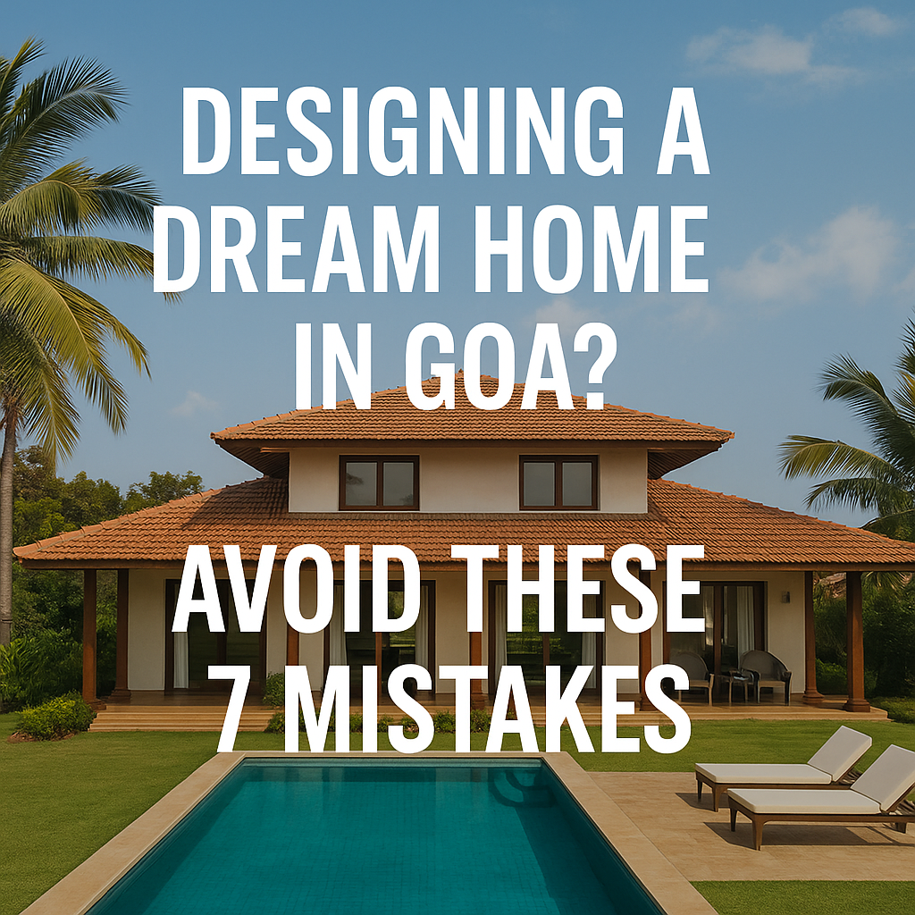 designing a dream home in Goa